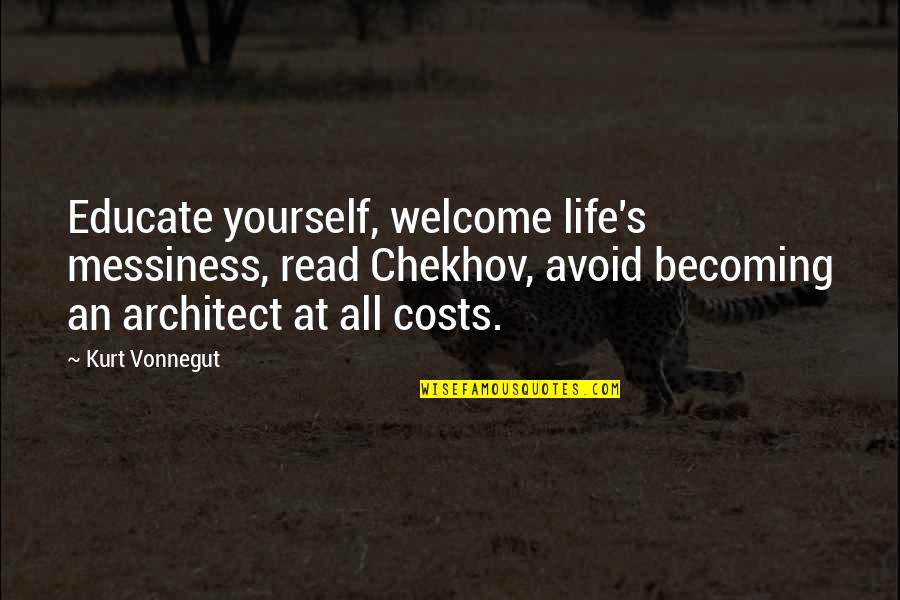 Education Is Key To Change Quotes By Kurt Vonnegut: Educate yourself, welcome life's messiness, read Chekhov, avoid