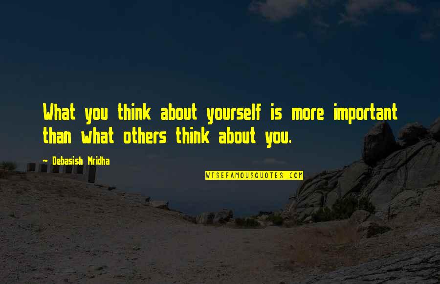 Education Is More Important Than Love Quotes By Debasish Mridha: What you think about yourself is more important