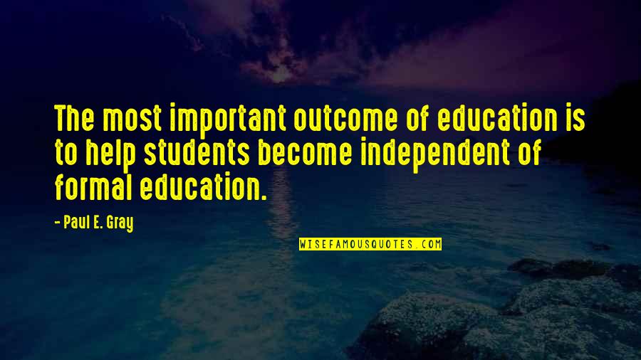 Education Is Most Important Quotes By Paul E. Gray: The most important outcome of education is to Education Is Most Important Quotes By Paul E. Gray: The most important outcome of education is to
