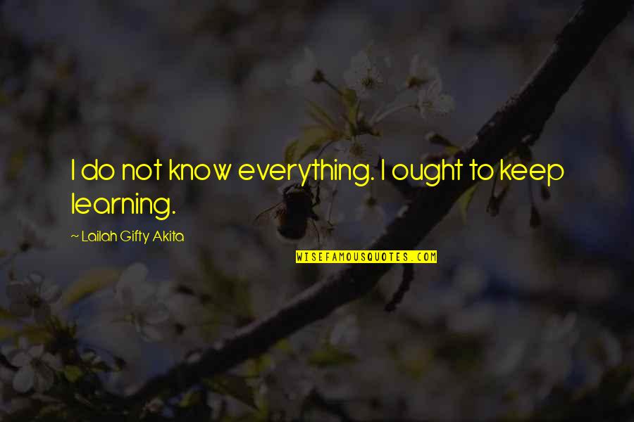 Education Is Not Everything Quotes By Lailah Gifty Akita: I do not know everything. I ought to
