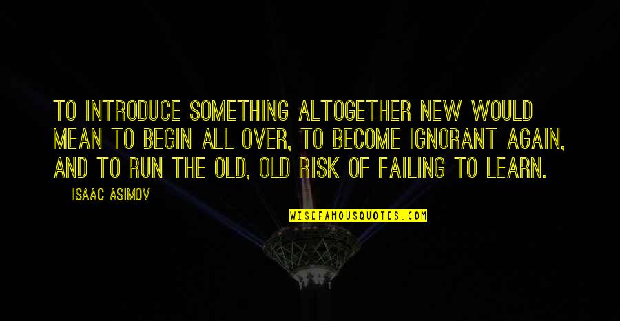 Education Is Not The Only Way To Success Quotes By Isaac Asimov: To introduce something altogether new would mean to