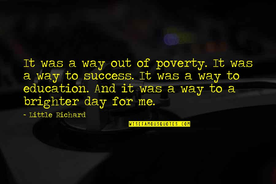 Education Is Not The Only Way To Success Quotes By Little Richard: It was a way out of poverty. It