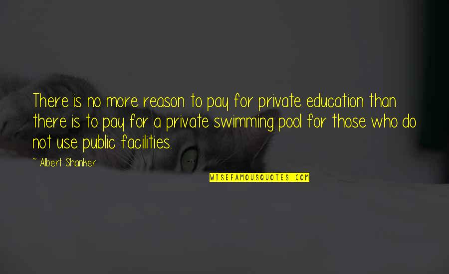 Education Is Quotes By Albert Shanker: There is no more reason to pay for