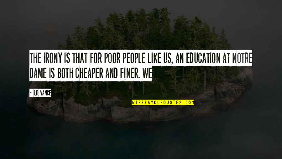 Education Is Quotes By J.D. Vance: The irony is that for poor people like