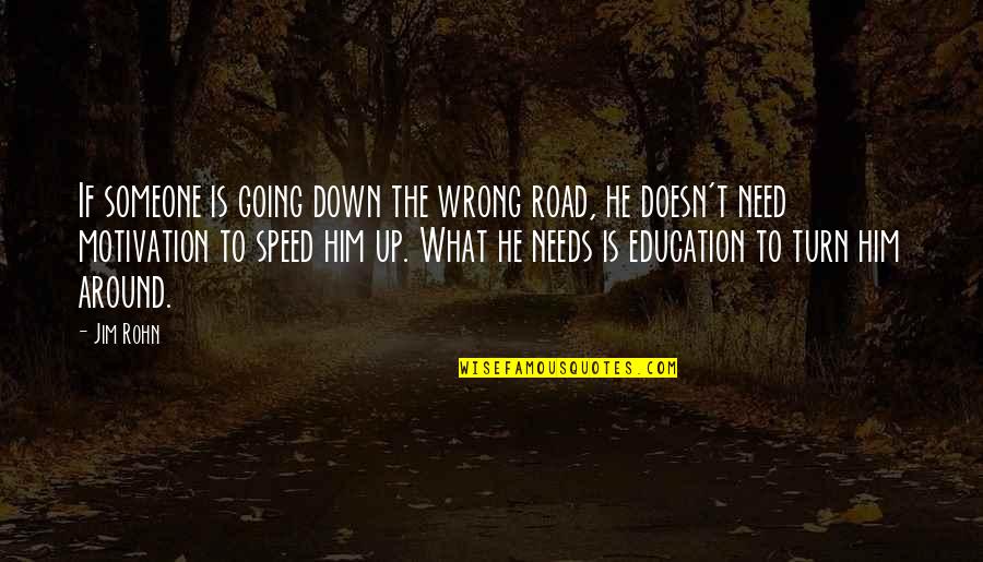 Education Is Quotes By Jim Rohn: If someone is going down the wrong road,