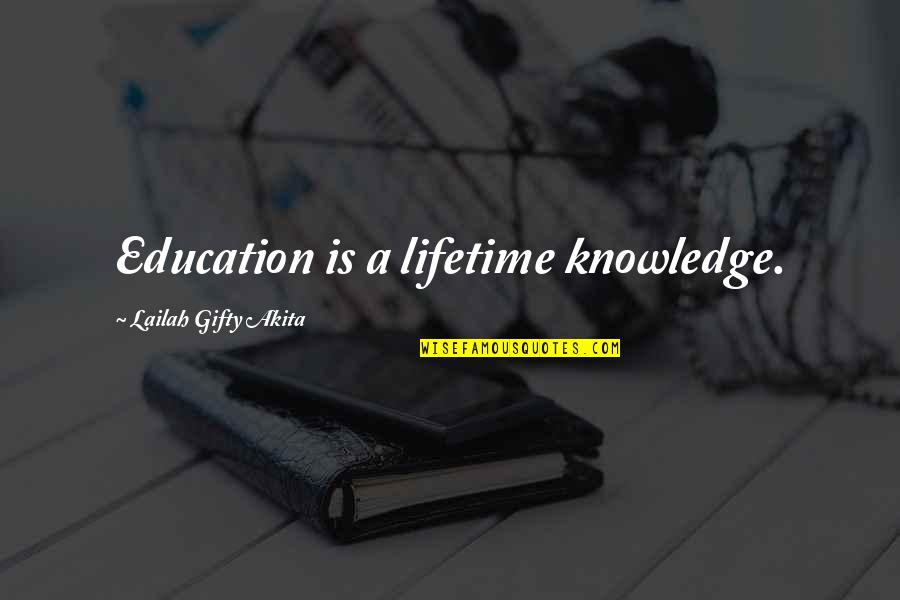 Education Is Quotes By Lailah Gifty Akita: Education is a lifetime knowledge.