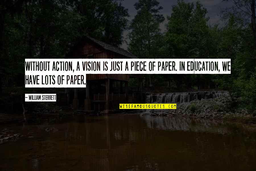 Education Is Quotes By William Sterrett: Without action, a vision is just a piece