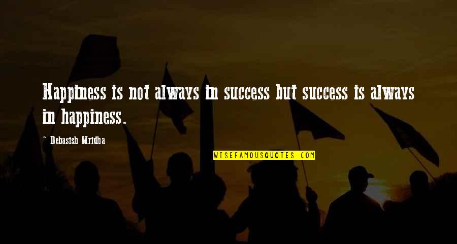 Education Is Success Quotes By Debasish Mridha: Happiness is not always in success but success