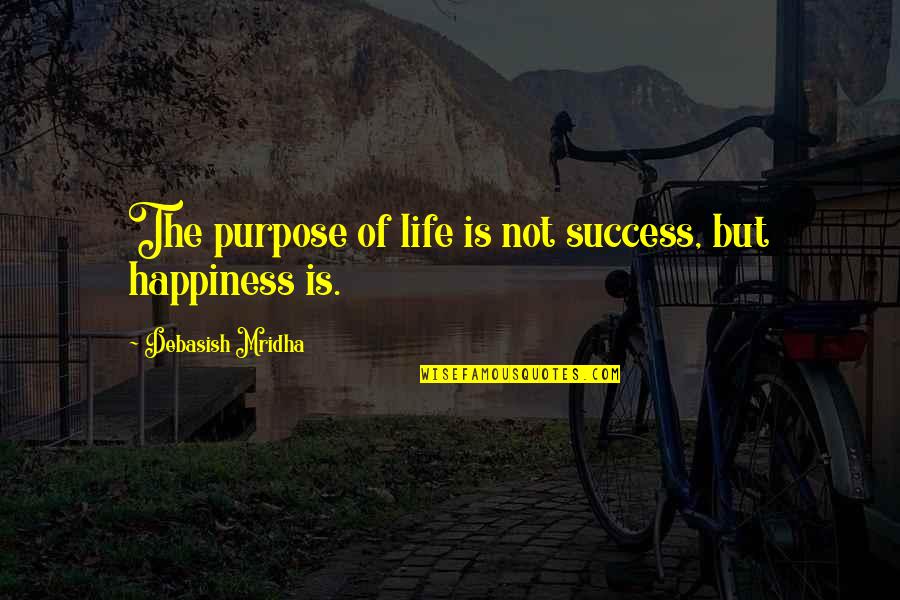 Education Is Success Quotes By Debasish Mridha: The purpose of life is not success, but