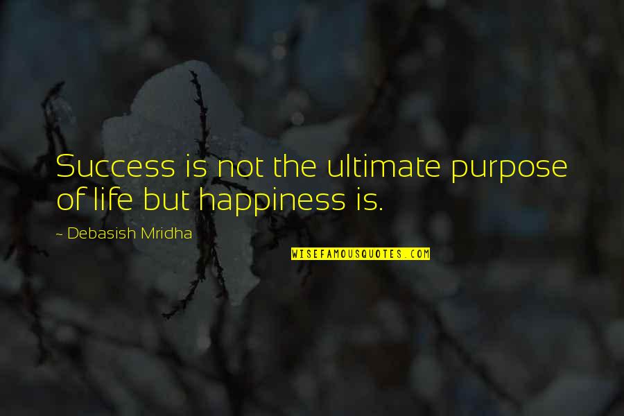 Education Is Success Quotes By Debasish Mridha: Success is not the ultimate purpose of life