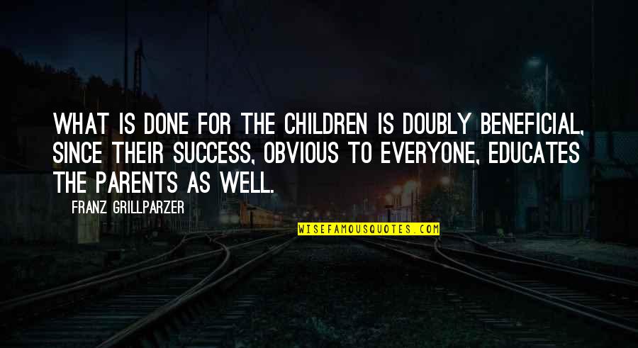 Education Is Success Quotes By Franz Grillparzer: What is done for the children is doubly