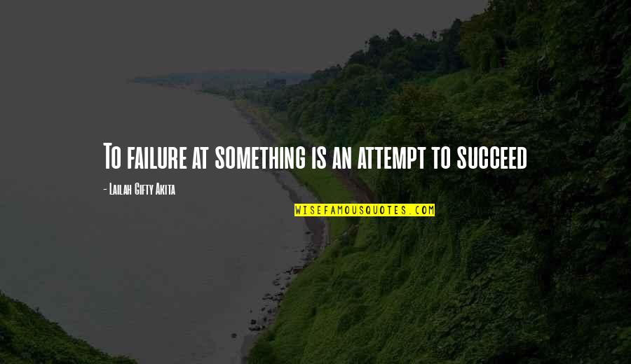 Education Is Success Quotes By Lailah Gifty Akita: To failure at something is an attempt to