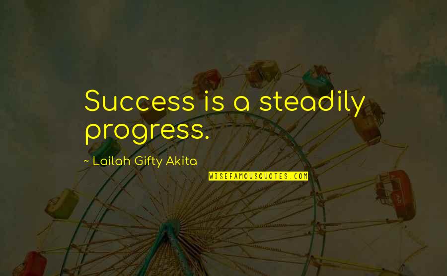 Education Is Success Quotes By Lailah Gifty Akita: Success is a steadily progress.