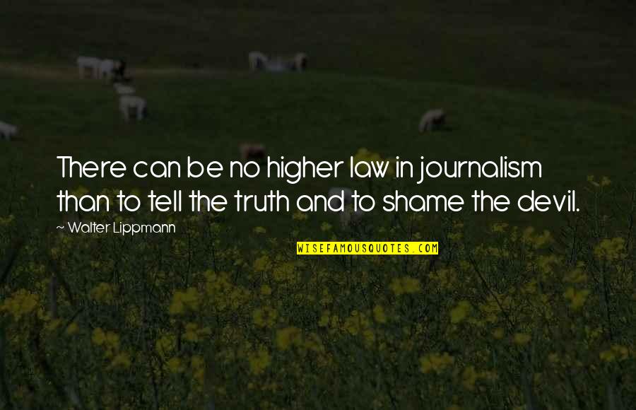 Education Is The Fertilizer Quotes By Walter Lippmann: There can be no higher law in journalism