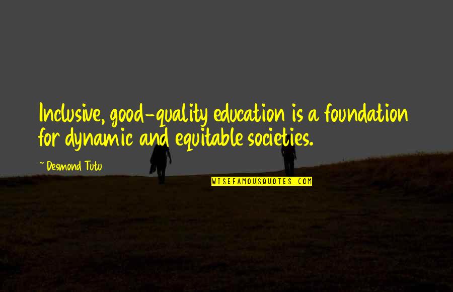 Education Is The Foundation Quotes By Desmond Tutu: Inclusive, good-quality education is a foundation for dynamic