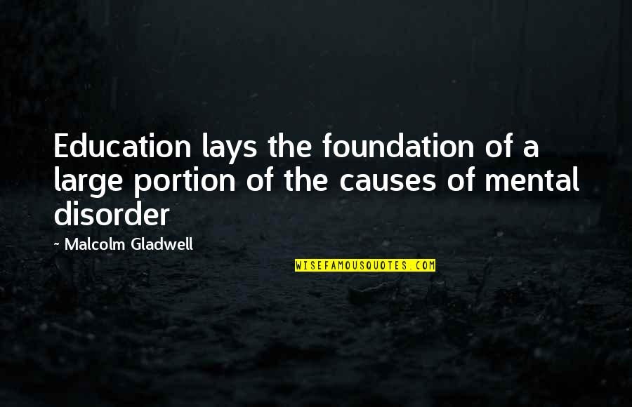 Education Is The Foundation Quotes By Malcolm Gladwell: Education lays the foundation of a large portion