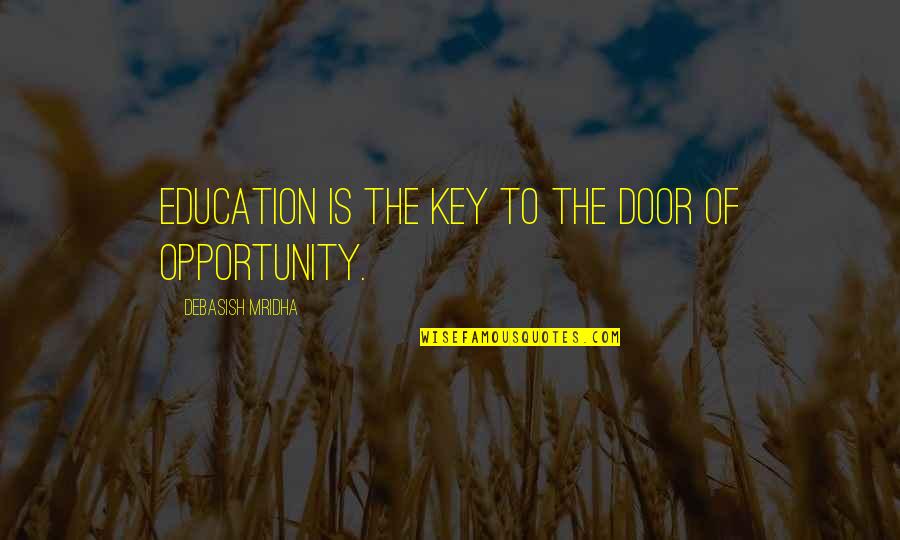 Education Is The Key Quotes By Debasish Mridha: Education is the key to the door of