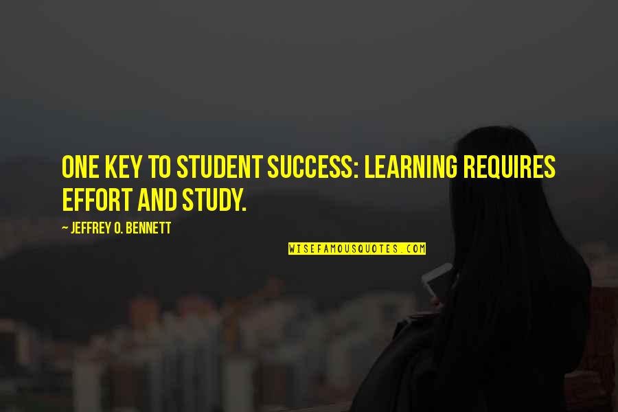 Education Is The Key To Success Quotes By Jeffrey O. Bennett: One key to student success: Learning requires effort Education Is The Key To Success Quotes By Jeffrey O. Bennett: One key to student success: Learning requires effort