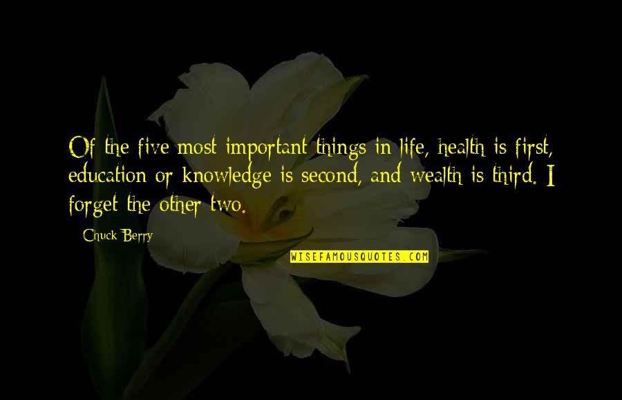 Education Is Very Important Quotes By Chuck Berry: Of the five most important things in life,