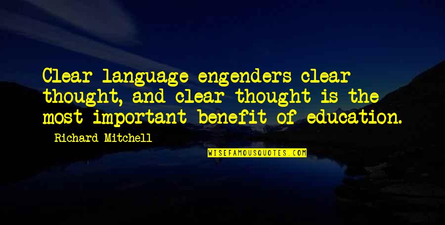 Education Is Very Important Quotes By Richard Mitchell: Clear language engenders clear thought, and clear thought
