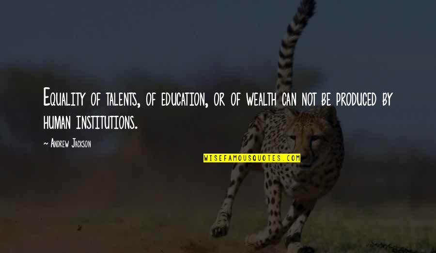Education Is Wealth Quotes By Andrew Jackson: Equality of talents, of education, or of wealth