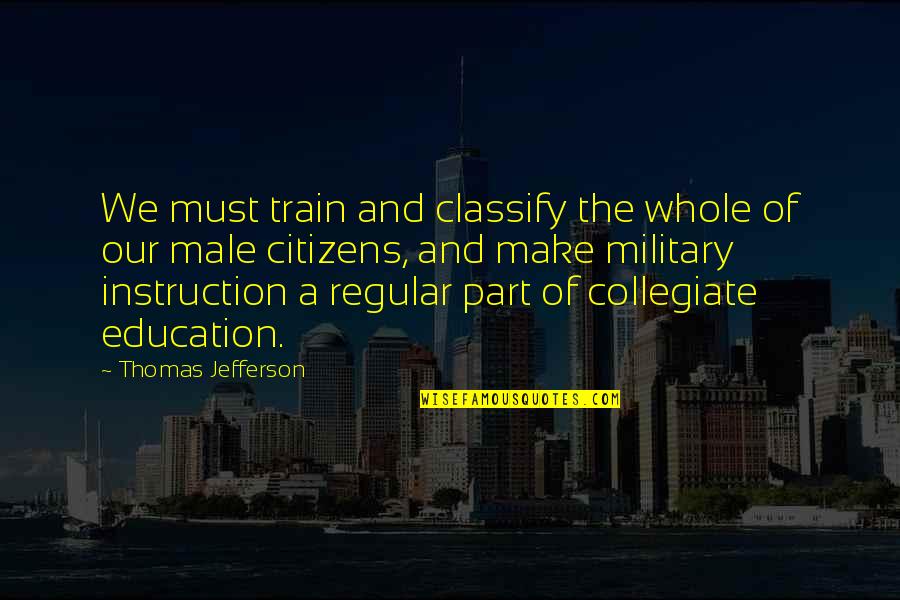 Education Jefferson Quotes By Thomas Jefferson: We must train and classify the whole of