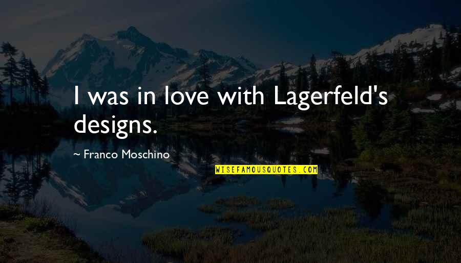 Education Jfk Quotes By Franco Moschino: I was in love with Lagerfeld's designs.