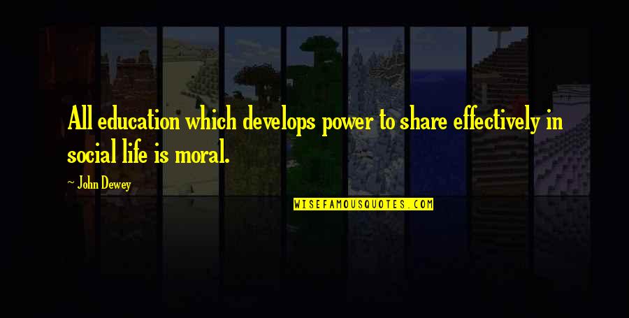 Education John Dewey Quotes By John Dewey: All education which develops power to share effectively