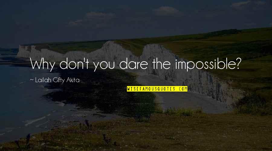 Education Learning And Success Quotes By Lailah Gifty Akita: Why don't you dare the impossible?