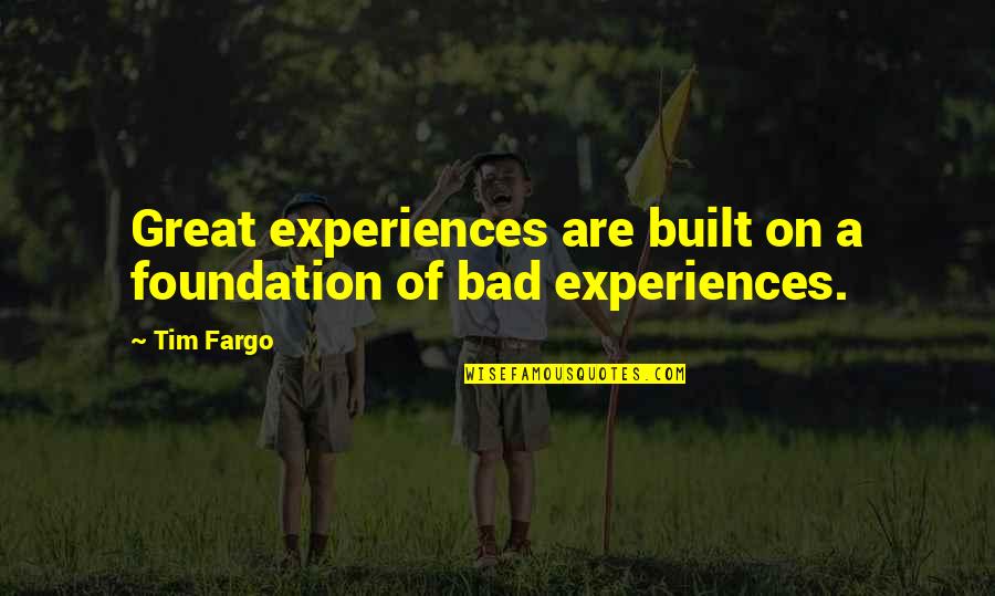 Education Learning And Success Quotes By Tim Fargo: Great experiences are built on a foundation of