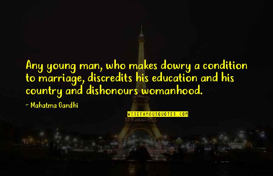Education Mahatma Gandhi Quotes By Mahatma Gandhi: Any young man, who makes dowry a condition