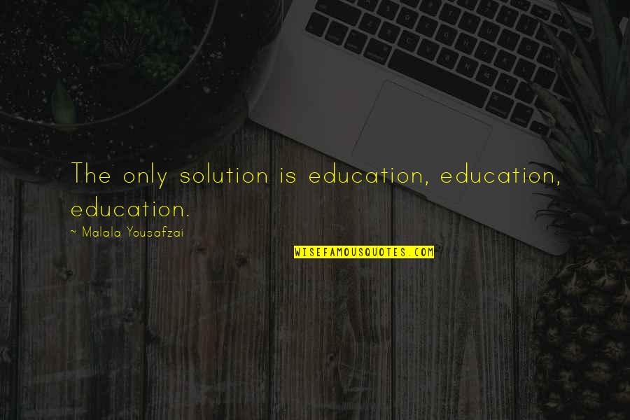 Education Malala Quotes By Malala Yousafzai: The only solution is education, education, education.