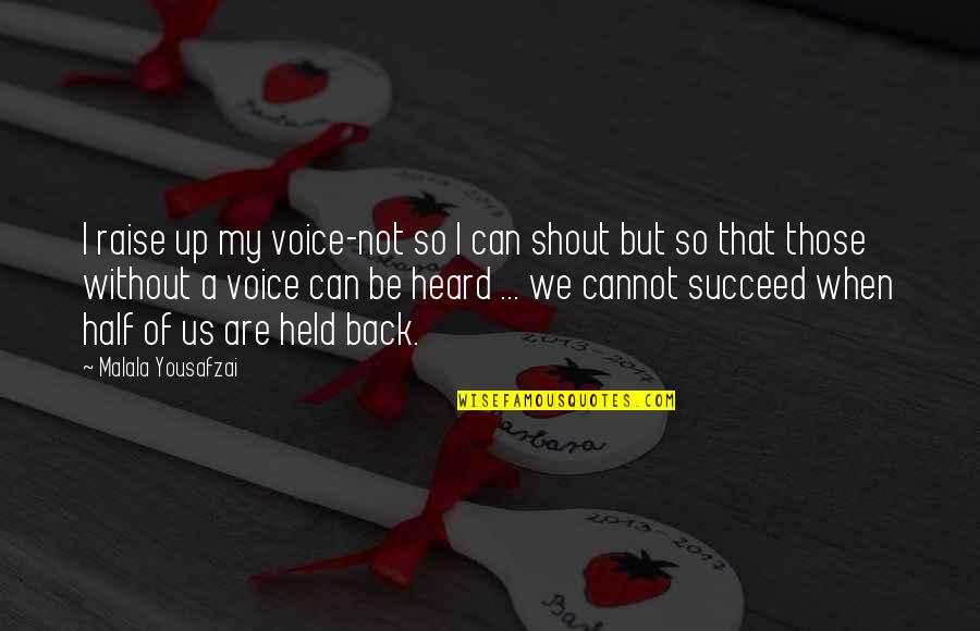 Education Malala Quotes By Malala Yousafzai: I raise up my voice-not so I can