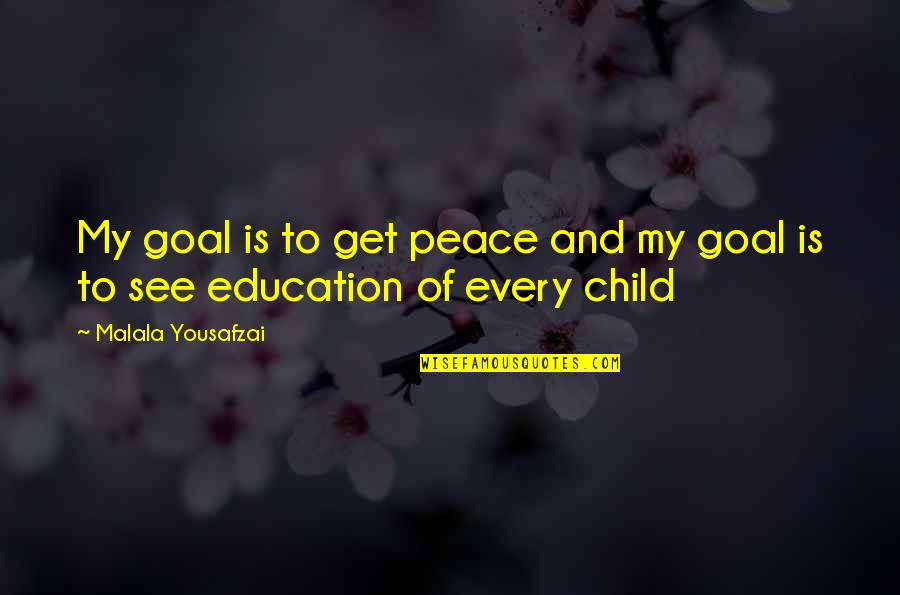 Education Malala Quotes By Malala Yousafzai: My goal is to get peace and my