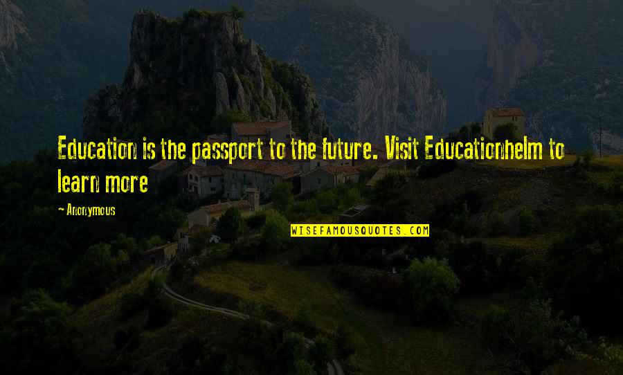 Education Motivational Quotes By Anonymous: Education is the passport to the future. Visit