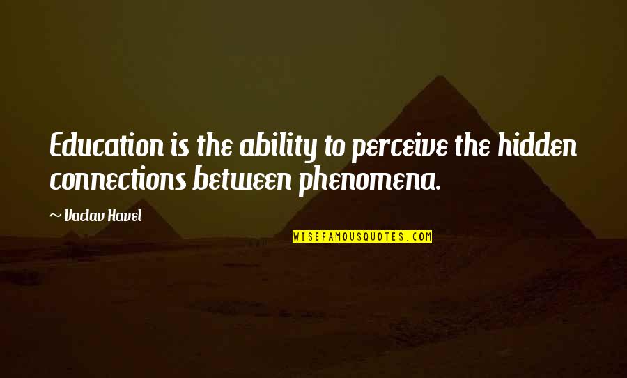 Education Motivational Quotes By Vaclav Havel: Education is the ability to perceive the hidden