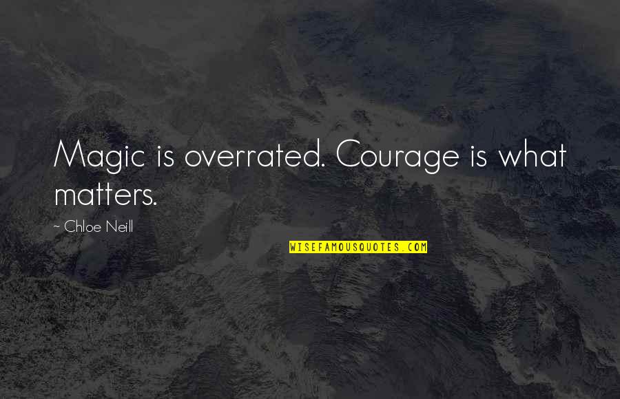 Education Must Continue Quotes By Chloe Neill: Magic is overrated. Courage is what matters. Education Must Continue Quotes By Chloe Neill: Magic is overrated. Courage is what matters.