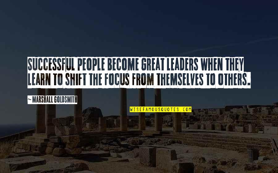 Education Opens Eyes Quotes By Marshall Goldsmith: Successful people become great leaders when they learn