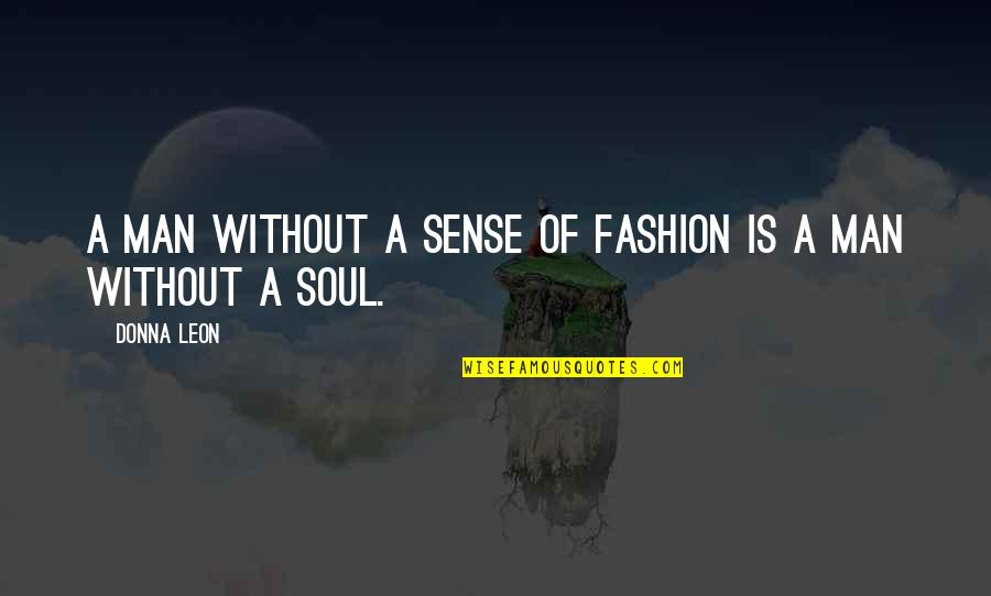 Education Philosophies Quotes By Donna Leon: A man without a sense of fashion is