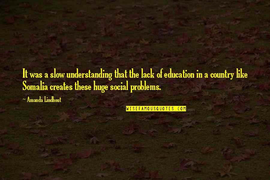 Education Problems Quotes By Amanda Lindhout: It was a slow understanding that the lack