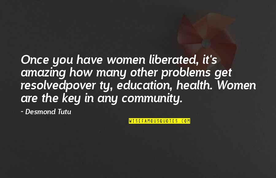 Education Problems Quotes By Desmond Tutu: Once you have women liberated, it's amazing how