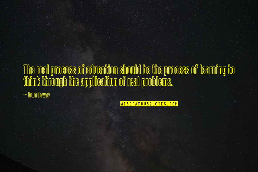 Education Problems Quotes By John Dewey: The real process of education should be the