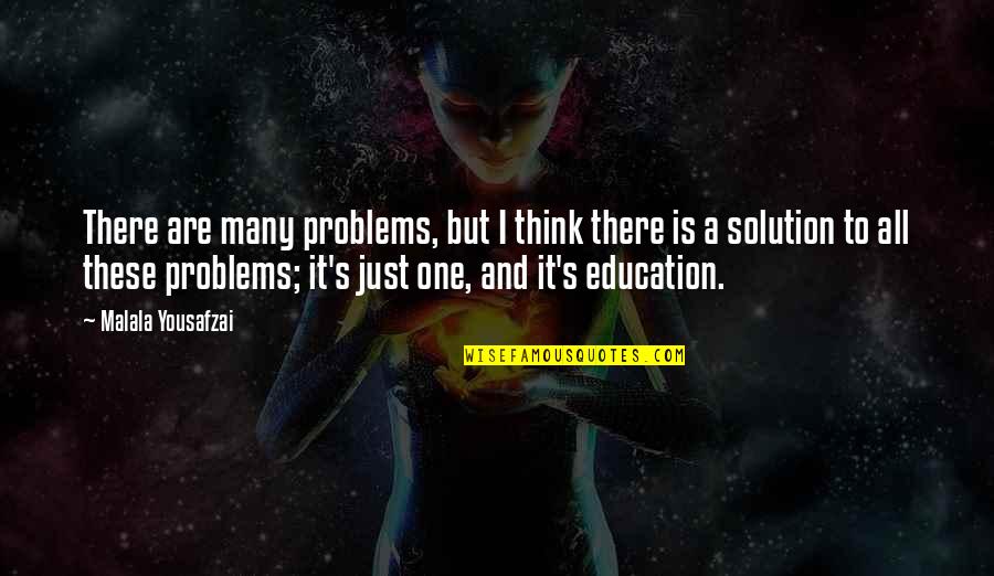 Education Problems Quotes By Malala Yousafzai: There are many problems, but I think there