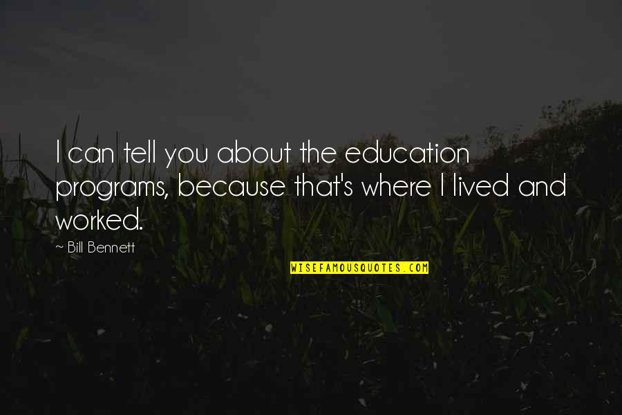 Education Programs Quotes By Bill Bennett: I can tell you about the education programs,
