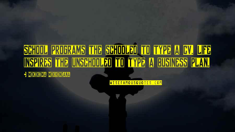 Education Programs Quotes By Mokokoma Mokhonoana: School programs the schooled to type a CV.