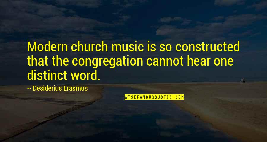 Education Quotations Quotes By Desiderius Erasmus: Modern church music is so constructed that the