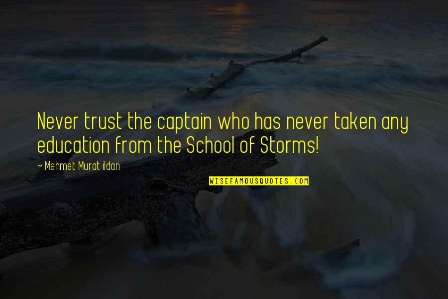 Education Quotations Quotes By Mehmet Murat Ildan: Never trust the captain who has never taken