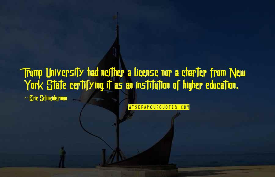 Education Quotes By Eric Schneiderman: Trump University had neither a license nor a