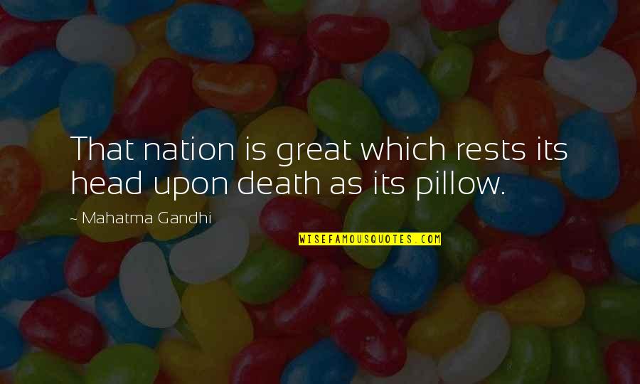 Education Reform 1800s Quotes By Mahatma Gandhi: That nation is great which rests its head