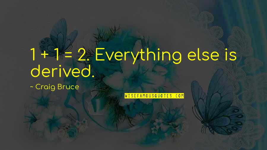 Education Reforms Quotes By Craig Bruce: 1 + 1 = 2. Everything else is